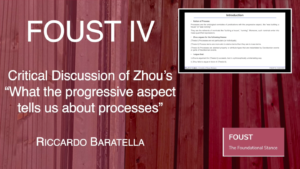 FOUST IV - Riccardo Baratella - Critical Discussion of Zhou’s “What the progressive aspect tells us about processes”